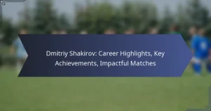 Dmitriy Shakirov: Career Highlights, Key Achievements, Impactful Matches
