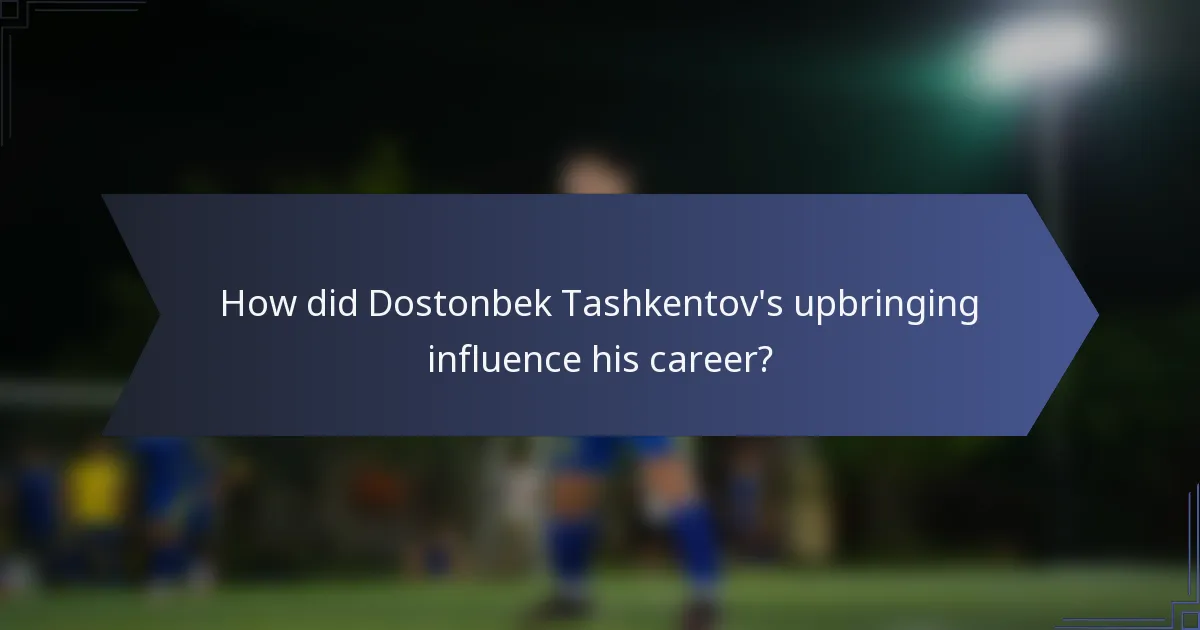 How did Dostonbek Tashkentov's upbringing influence his career?