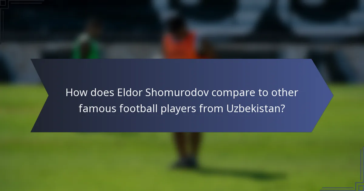 How does Eldor Shomurodov compare to other famous football players from Uzbekistan?