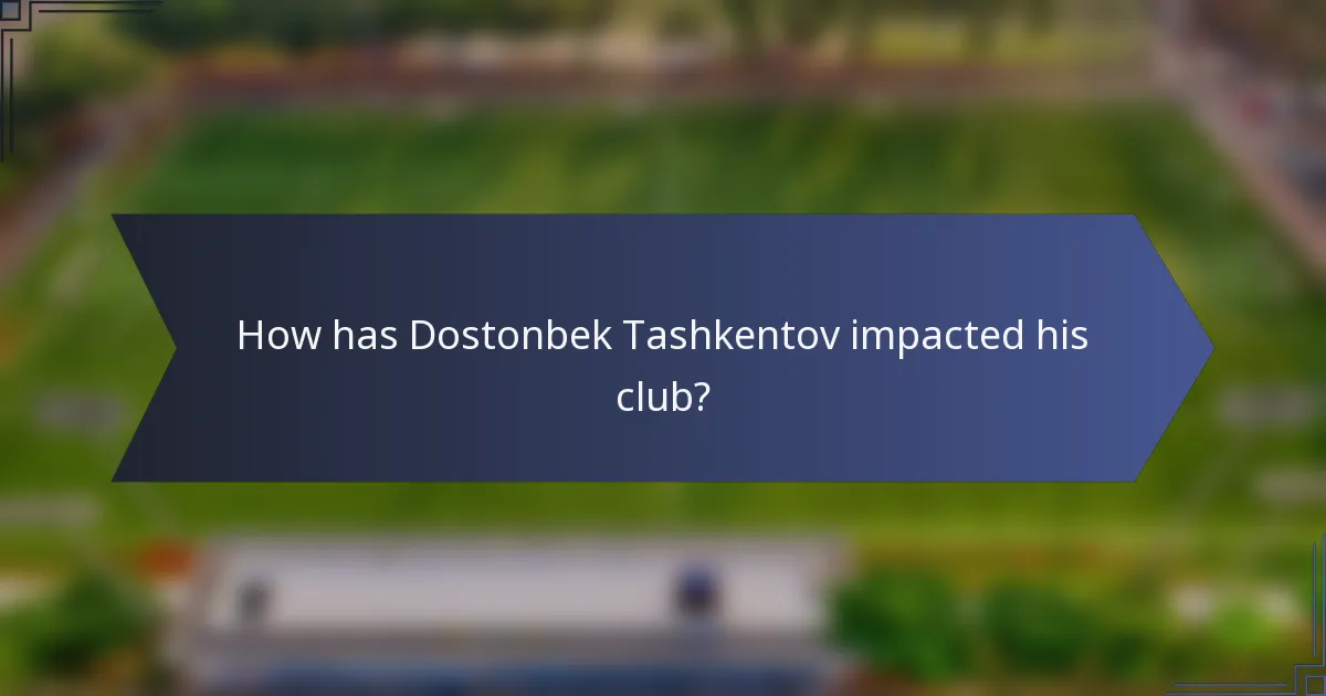 How has Dostonbek Tashkentov impacted his club?