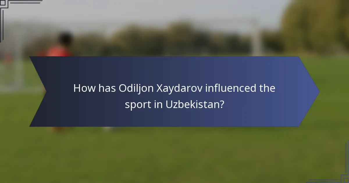How has Odiljon Xaydarov influenced the sport in Uzbekistan?