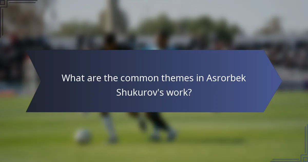What are the common themes in Asrorbek Shukurov's work?