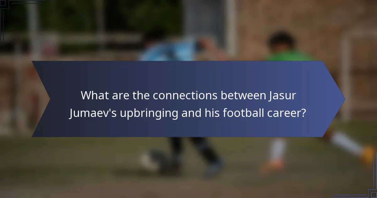 What are the connections between Jasur Jumaev's upbringing and his football career?