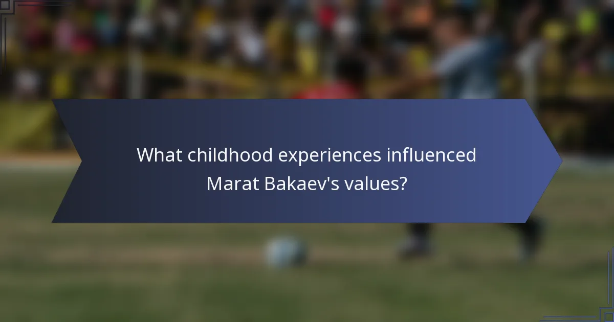 What childhood experiences influenced Marat Bakaev's values?