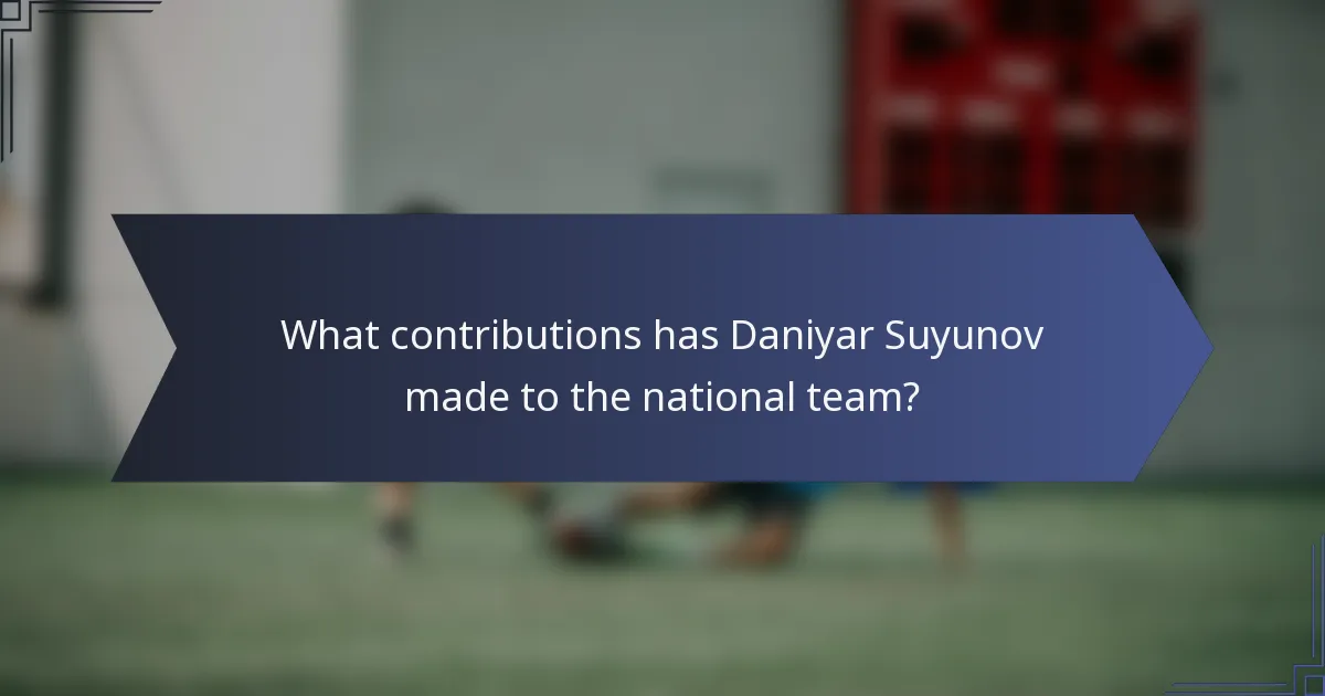 What contributions has Daniyar Suyunov made to the national team?
