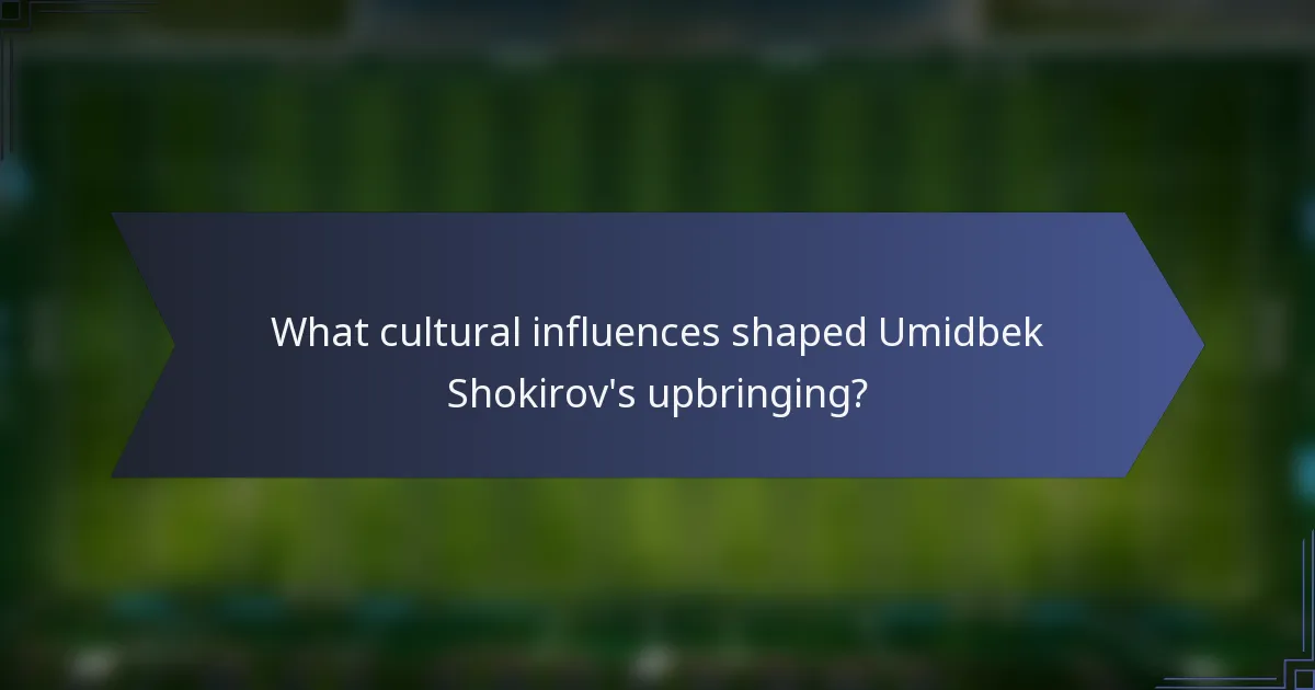 What cultural influences shaped Umidbek Shokirov's upbringing?