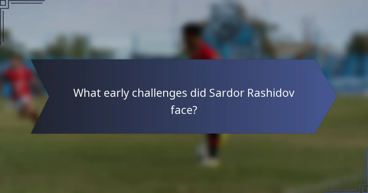 What early challenges did Sardor Rashidov face?