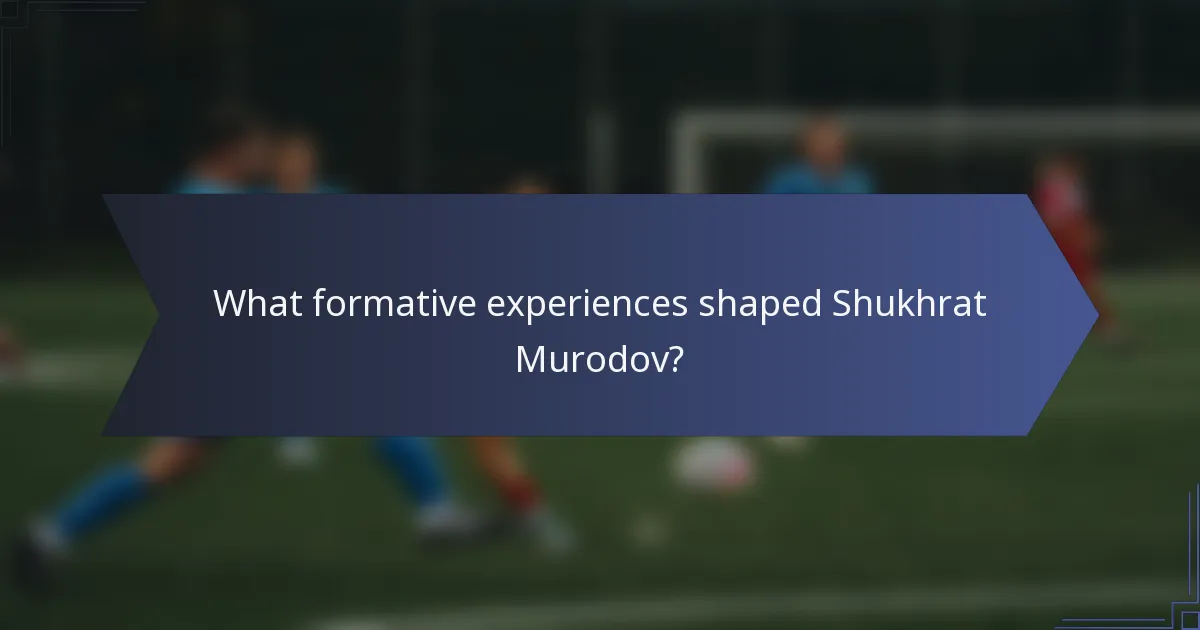 What formative experiences shaped Shukhrat Murodov?
