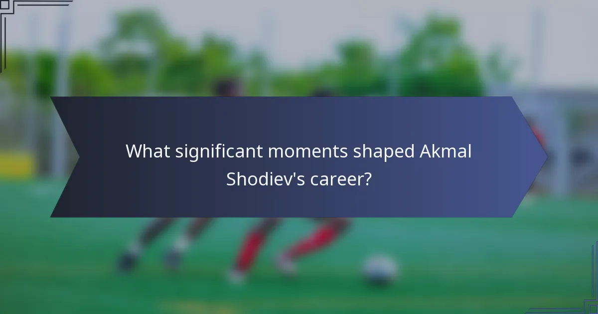 What significant moments shaped Akmal Shodiev's career?