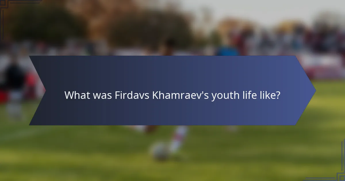 What was Firdavs Khamraev's youth life like?