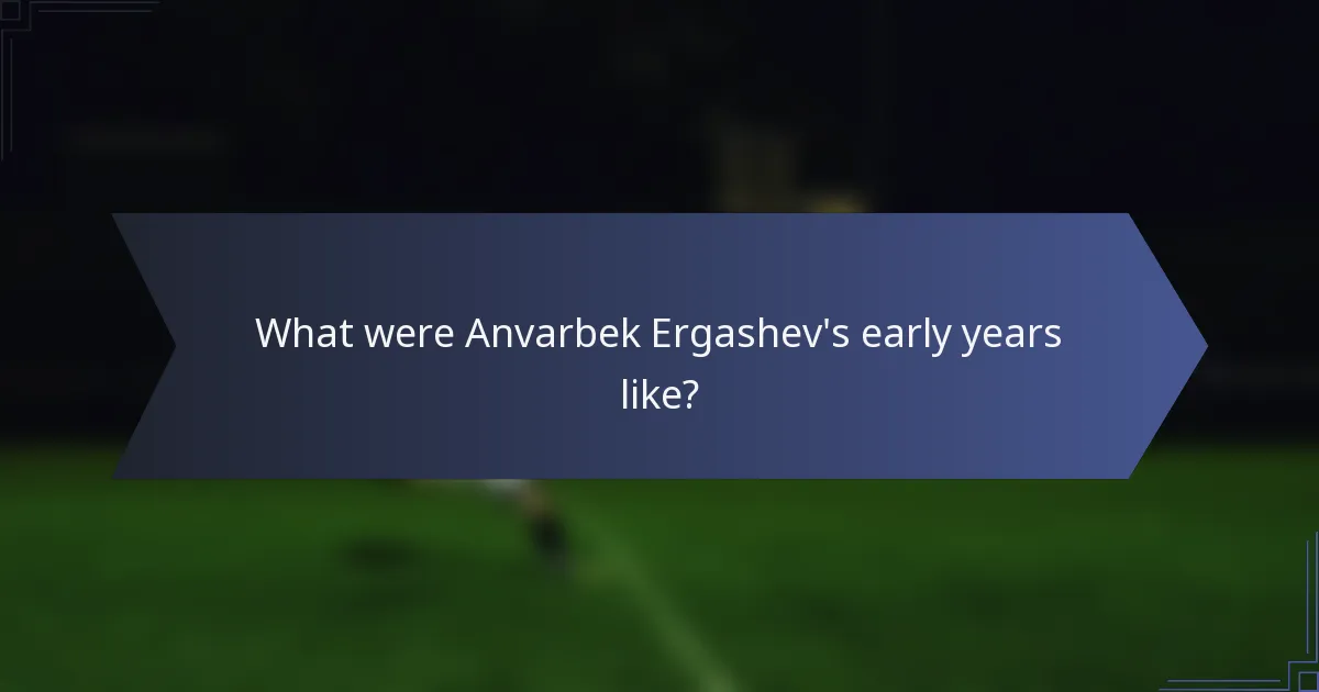 What were Anvarbek Ergashev's early years like?