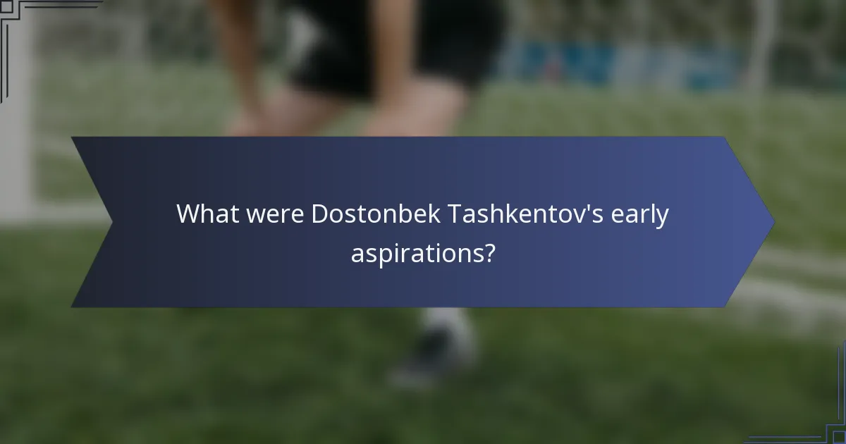 What were Dostonbek Tashkentov's early aspirations?
