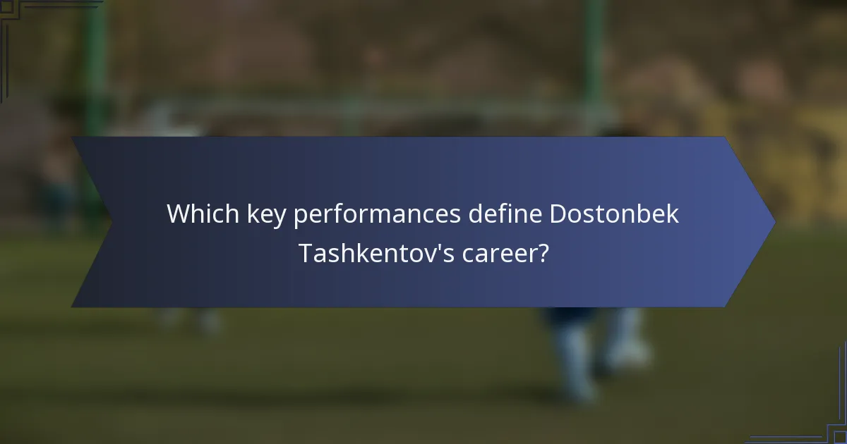 Which key performances define Dostonbek Tashkentov's career?
