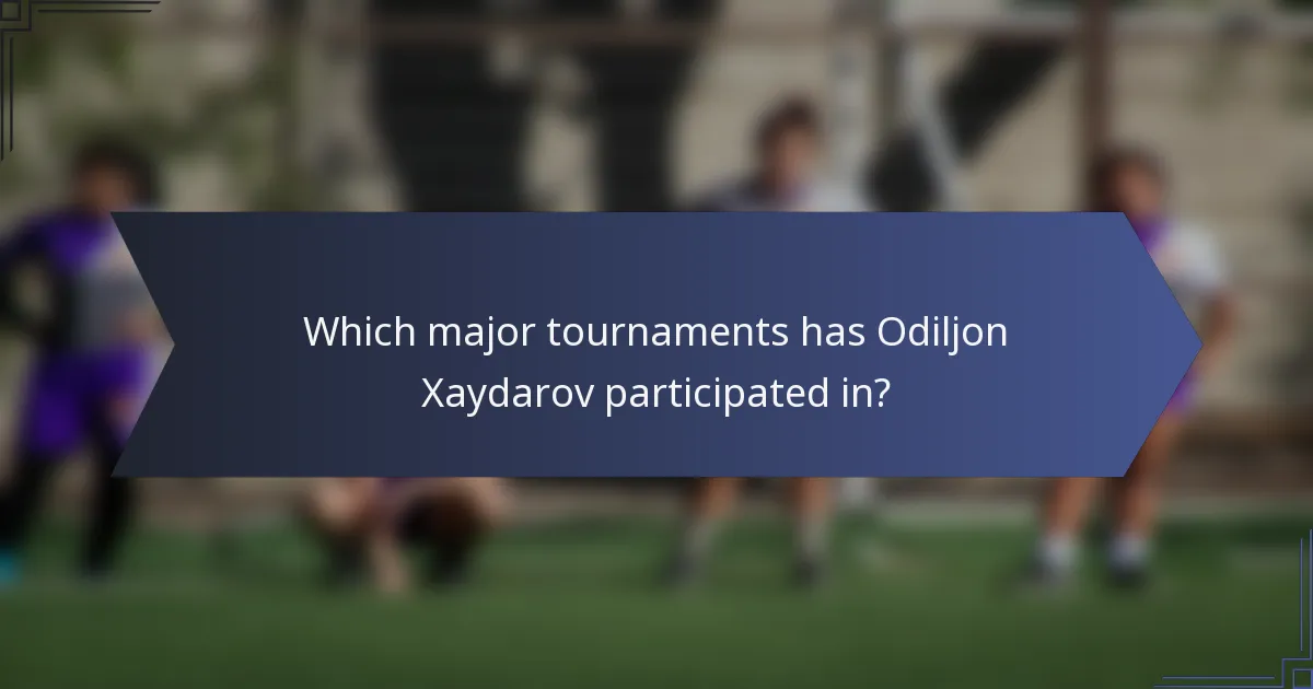Which major tournaments has Odiljon Xaydarov participated in?