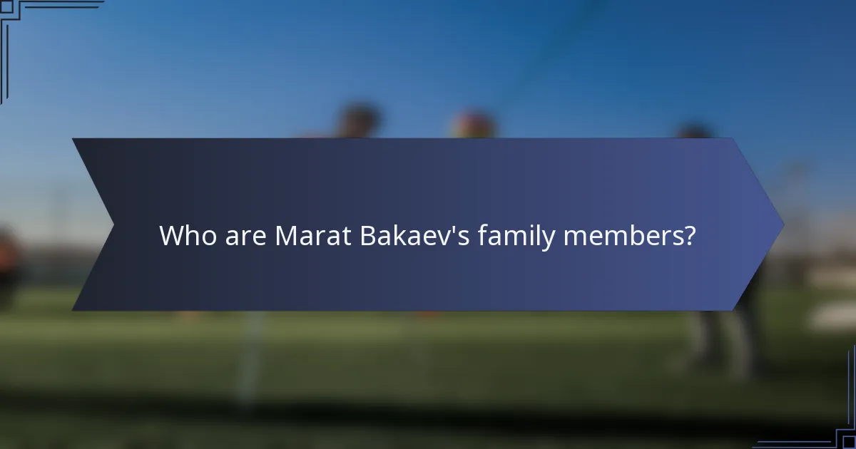 Who are Marat Bakaev's family members?